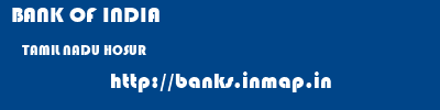 BANK OF INDIA  TAMIL NADU HOSUR    banks information 